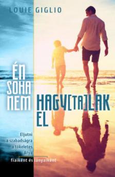 Louie Giglio - Én soha nem hagytalak el [antikvár]