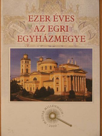Ezer éves az Egri Egyházmegye [antikvár]