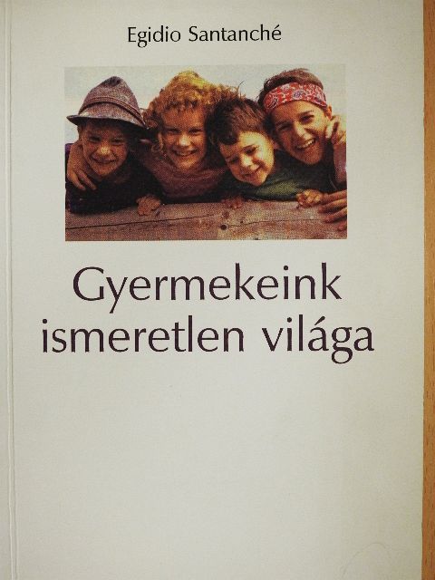 Egidio Santanché - Gyermekeink ismeretlen világa [antikvár]