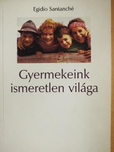 Egidio Santanché - Gyermekeink ismeretlen világa [antikvár]