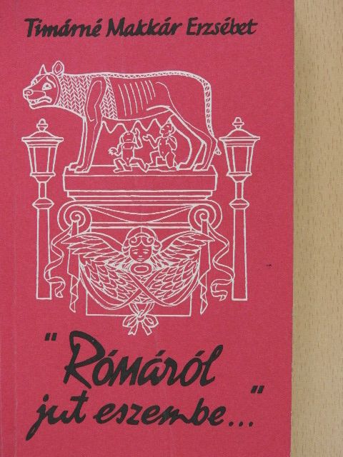 Tímárné Makkár Erzsébet - "Rómáról jut eszembe..." [antikvár]