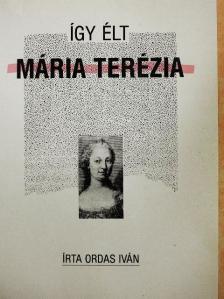 Ordas Iván - Így élt Mária Terézia [antikvár]