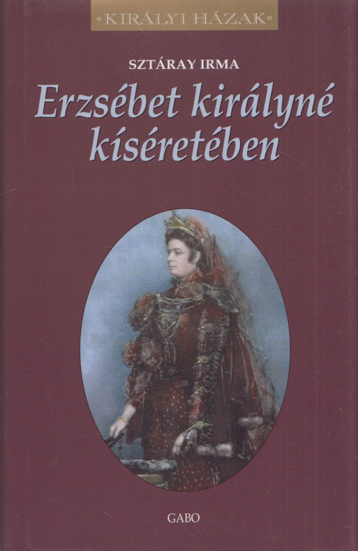 Sztáray Irma - Erzsébet királyné kíséretében [antikvár]