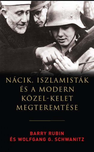 Wolfgang G. Schwanitz Barry Rubin, - Nácik, iszlamisták és a modern Közel-Kelet megteremtése [eKönyv: epub, mobi]