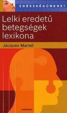 Jacques Martel - Lelki eredetű betegségek lexikona