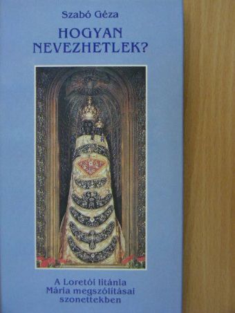 Szabó Géza - Hogyan nevezhetlek? [antikvár]