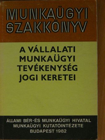 Dr. Bacskay László - A vállalati munkaügyi tevékenység jogi keretei [antikvár]