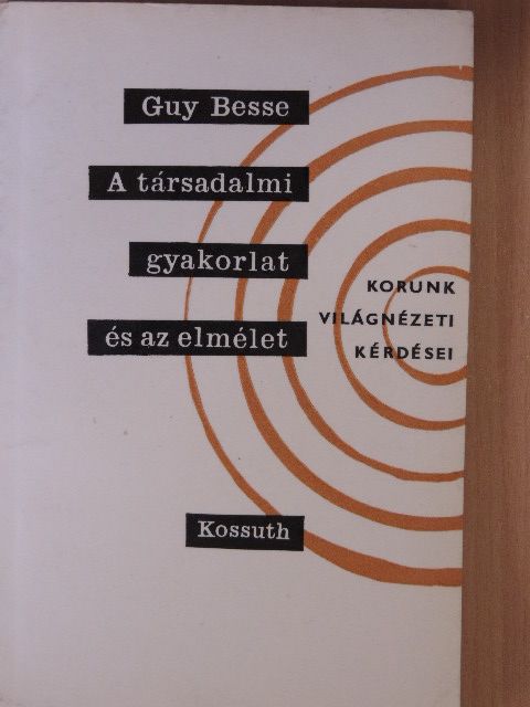 Guy Besse - A társadalmi gyakorlat és az elmélet [antikvár]