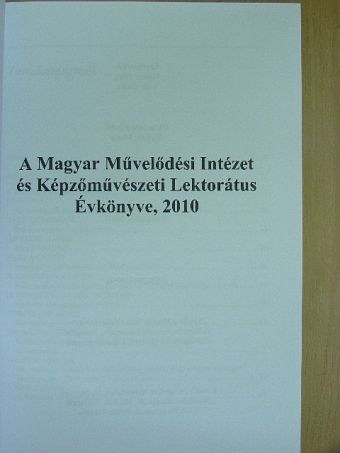 Angyal László - A Magyar Művelődési Intézet és Képzőművészeti Lektorátus Évkönyve 2010 [antikvár]