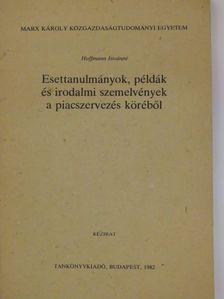 Hoffmann Istvánné - Esettanulmányok, példák és irodalmi szemelvények a piacszervezés köréből [antikvár]