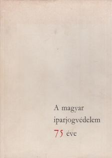 Himer Zoltán, Dr. Szilvássy Zoltán - A magyar iparjogvédelem 75 éve [antikvár]