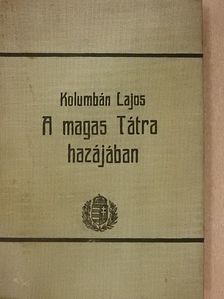 Kolumbán Lajos - A magas Tátra hazájában [antikvár]