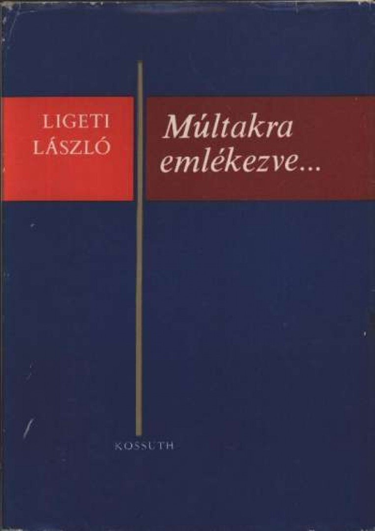 LIGETI LÁSZLÓ - Múltakra emlékezve [antikvár]