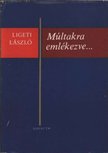 LIGETI LÁSZLÓ - Múltakra emlékezve [antikvár]