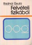RADNAI GYULA - Felvételi fizikából [antikvár]