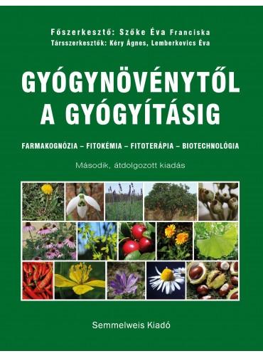 Szőke Éva Franciska - Gyógynövénytől a gyógyításig. Farmakognózia - Fitokémia - Fitoterápia - Biotechnológia