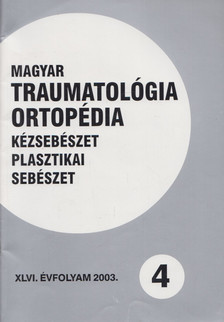 Dr. Vízkelety Tibor - Magyar Traumatológia, Ortopédia, Kézsebészet, Plasztikai sebészet XLVI. évfolyam 2003. 4. szám [antikvár]