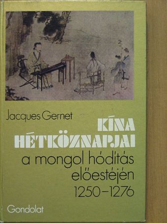 Jacques Gernet - Kína hétköznapjai a mongol hódítás előestéjén [antikvár]