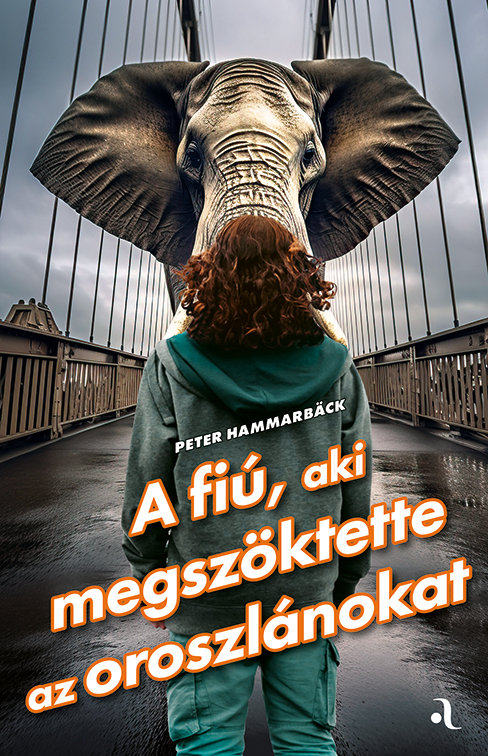 Hammarback Peter - A fiú, aki megszöktette az oroszlánokat [eKönyv: epub, mobi]