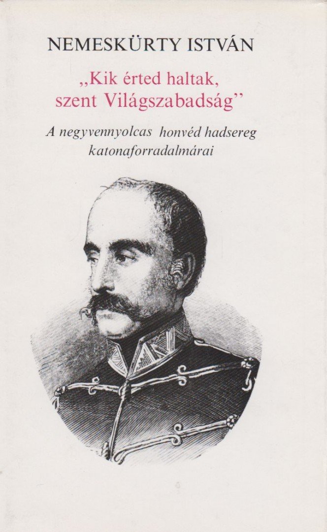 NEMESKÜRTY ISTVÁN - "Kik érted haltak, szent Világszabadság" [antikvár]