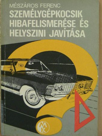Mészáros Ferenc - Személygépkocsik hibafelismerése és helyszíni javítása [antikvár]