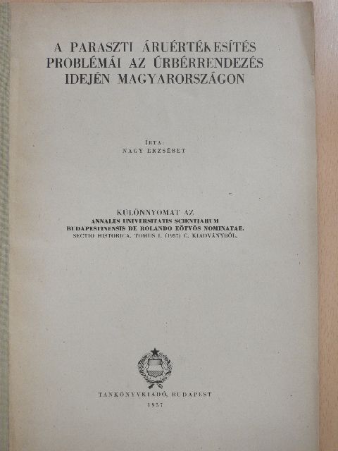 Nagy Erzsébet - A paraszti áruértékesítés problémái az úrbérrendezés idején Magyarországon [antikvár]