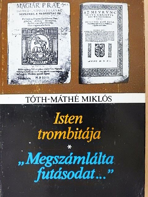 Tóth-Máté Miklós - Isten trombitája/"Megszámlálta futásodat..." [antikvár]