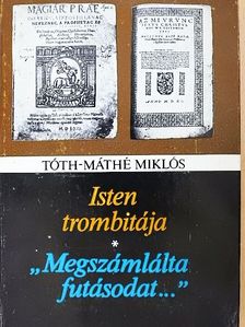 Tóth-Máté Miklós - Isten trombitája/"Megszámlálta futásodat..." [antikvár]