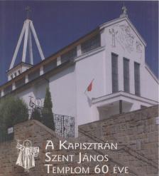 több szerző - A Kapisztrán Szent János Templom 60 éve [antikvár]
