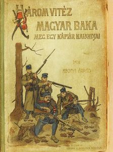 Abonyi Árpád - Három vitéz magyar baka meg egy káplár kalandjai (rossz állapotú) [antikvár]