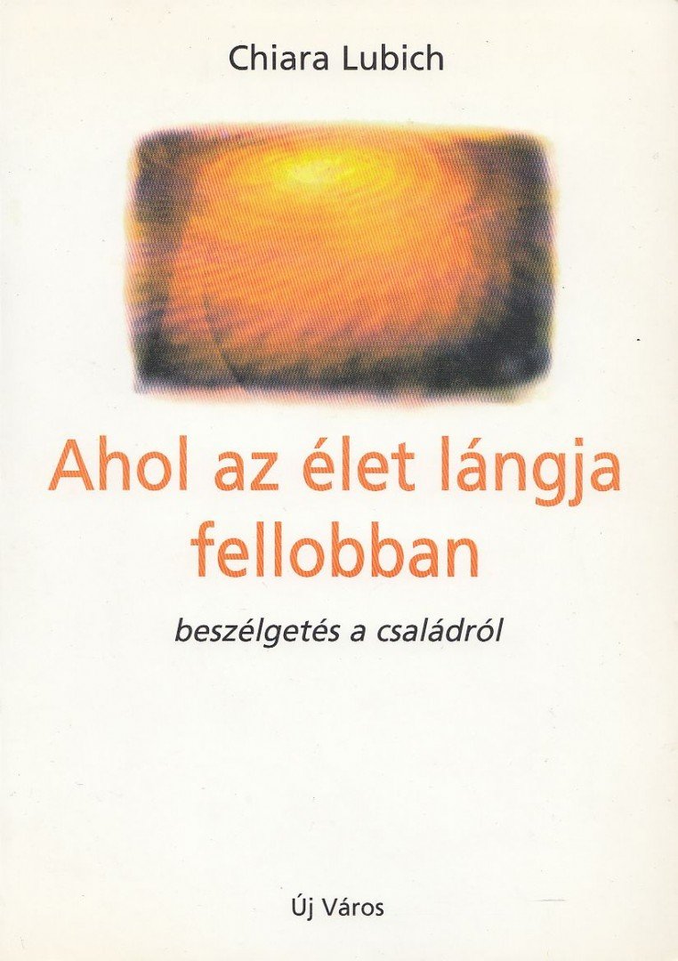 Chiara Lubich - Ahol az élet lángja fellobban [antikvár]