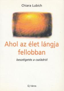 Chiara Lubich - Ahol az élet lángja fellobban [antikvár]