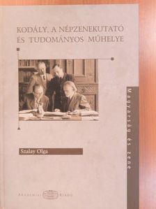 Szalay Olga - Kodály, a népzenekutató és tudományos műhelye (dedikált példány) [antikvár]
