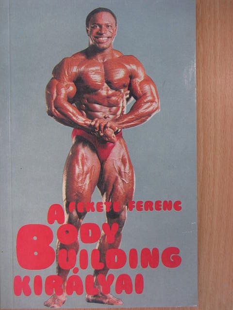 Fekete Ferenc - A body building királyai [antikvár]