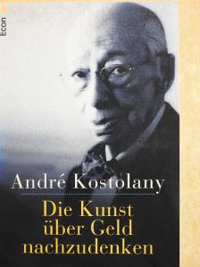 André Kostolany - Die Kunst über Geld nachzudenken [antikvár]