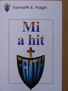 Kenneth E. Hagin - Mi a hit [antikvár]