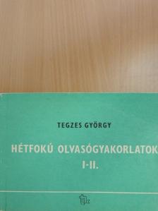 Tegzes György - Hétfokú olvasógyakorlatok I-II. [antikvár]