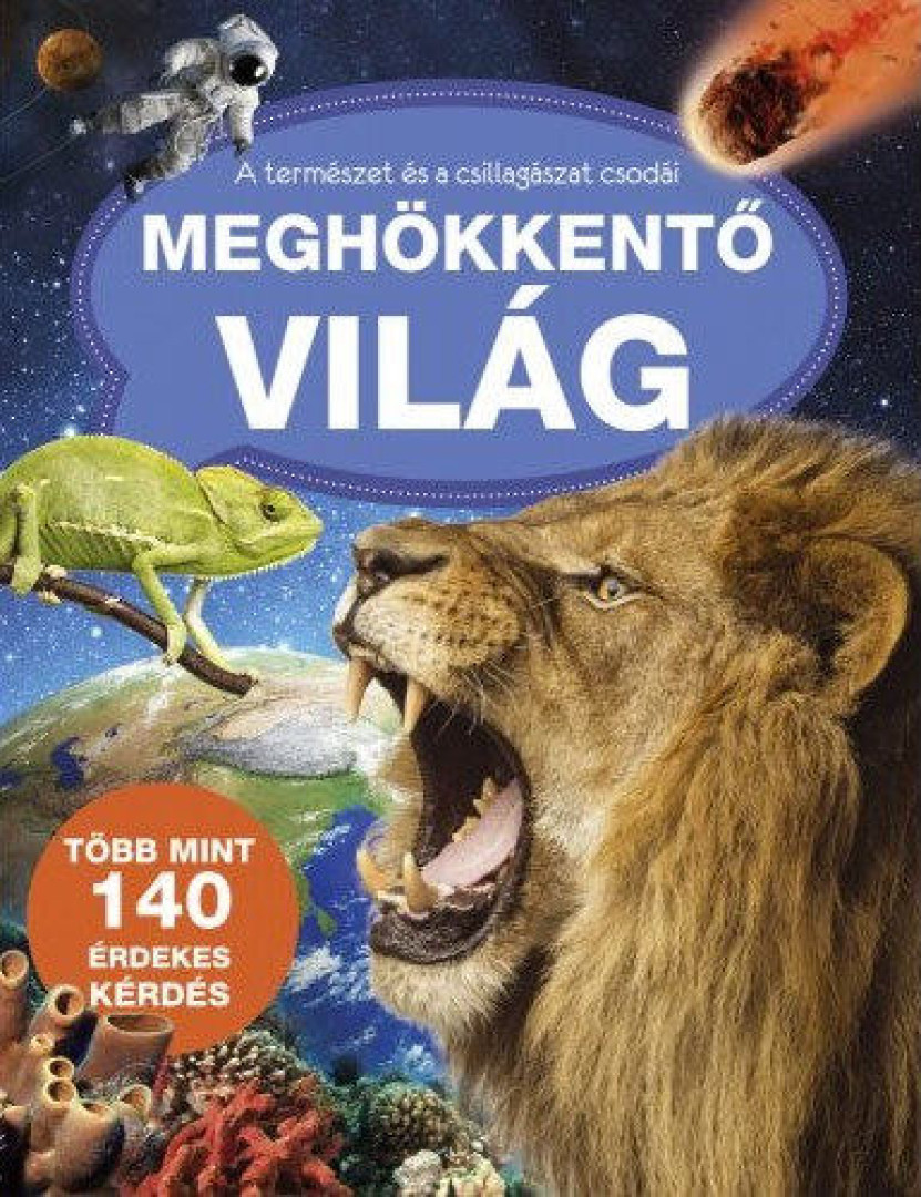 Csordás Gabriella, Dankó Zsuzsanna, Jónás Tibor, Purgel Tünde, Sipos Richárd - Meghökkentő világ - A természet és a csillagászat csodái [antikvár]