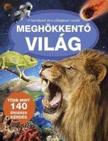 Csordás Gabriella, Dankó Zsuzsanna, Jónás Tibor, Purgel Tünde, Sipos Richárd - Meghökkentő világ - A természet és a csillagászat csodái [antikvár]