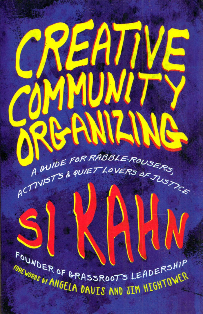 Si Kahn - Creative Community Organizing: A Guide for Rabble-Rousers, Activists, and Quiet Lovers of Justice [antikvár]