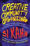 Si Kahn - Creative Community Organizing: A Guide for Rabble-Rousers, Activists, and Quiet Lovers of Justice [antikvár]