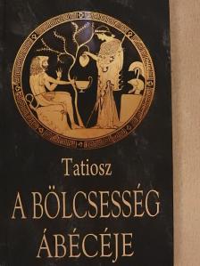 Tatiosz - A bölcsesség ábécéje [antikvár]