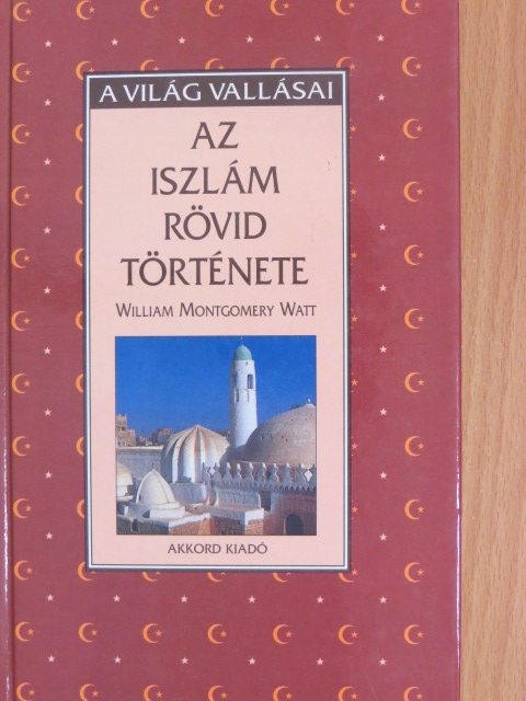 William Montgomery Watt - Az iszlám rövid története [antikvár]