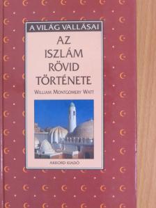 William Montgomery Watt - Az iszlám rövid története [antikvár]