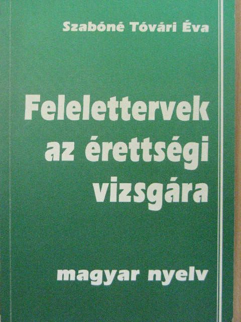 Szabóné Tóvári Éva - Felelettervek az érettségi vizsgára - Magyar nyelv [antikvár]