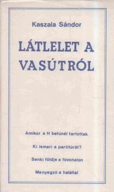 Kaszala Sándor - Látlelet a vasútról [antikvár]