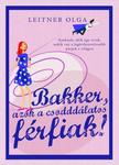 Leitner Olga - Bakker, azok a csodddálatos férfiak! **