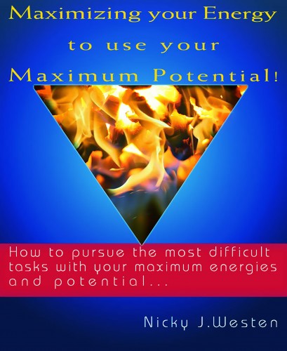 Westen Nicky J - Maximizing Your Energy To Use Your Maximum Potential : How To Pursue The Most Difficult Tasks With Your Maximum Energies And Potential! [eKönyv: epub, mobi]