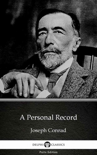 Delphi Classics Joseph Conrad, - A Personal Record by Joseph Conrad (Illustrated) [eKönyv: epub, mobi]
