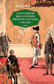 Pálmány Béla - A magyar rendi országgyűlések történeti almanachja (1790-1812) I-II. kötet